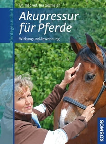 Akupressur für Pferde, Ina Dr. med.vet. Gösmeier - Ebook - 9783440148051