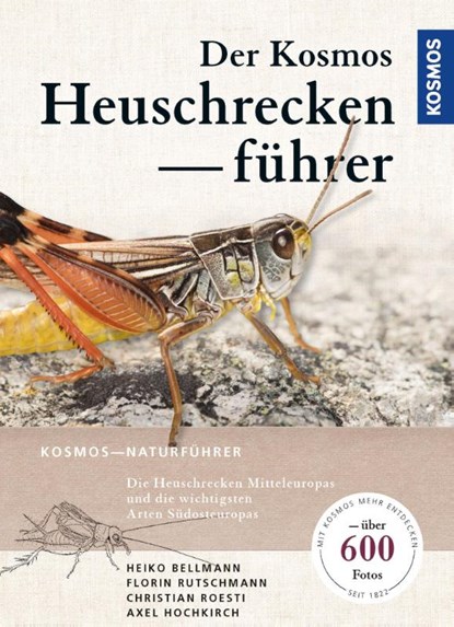 Der Kosmos Heuschreckenführer, Heiko Bellmann ; Florin Rutschmann ; Christian Roesti ; Axel Hochkirch - Paperback - 9783440153048