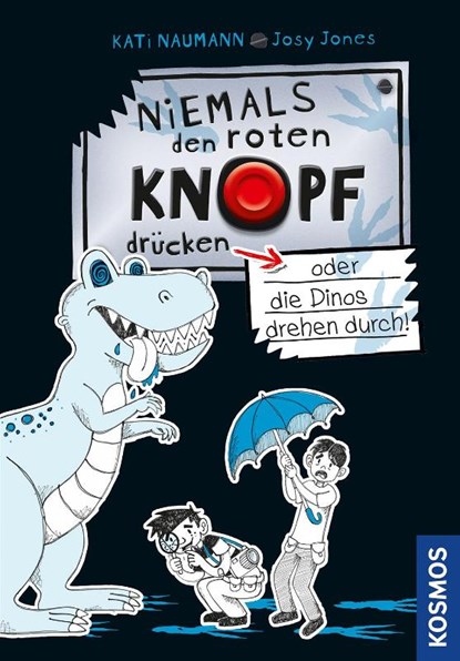 Niemals den roten Knopf drücken, 3, oder die Dinos drehen durch!, Kati Naumann - Gebonden - 9783440167991