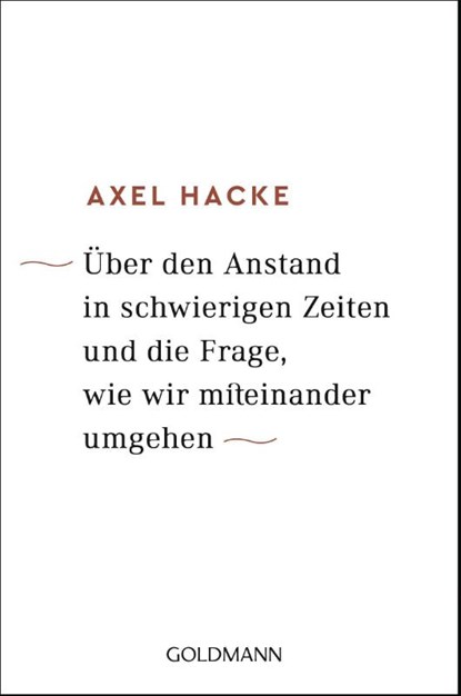 Über den Anstand in schwierigen Zeiten und die Frage, wie wir miteinander umgehen, Axel Hacke - Paperback - 9783442159642