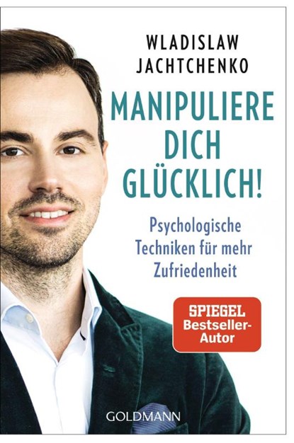 Manipuliere dich glücklich!, Wladislaw Jachtchenko - Paperback - 9783442179367