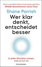 Wer klar denkt, entscheidet besser - Shane Parrish - 9783442180073