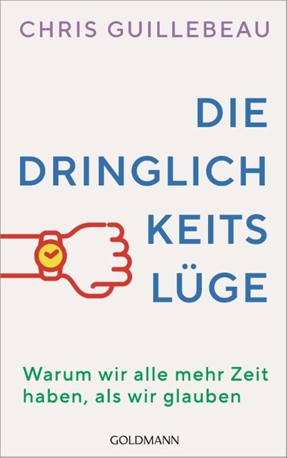 Die Dringlichkeitslüge, Chris Guillebeau - Paperback - 9783442180660