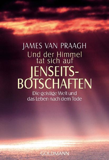 Und der Himmel tat sich auf. Jenseitsbotschaften, James van Praagh - Paperback - 9783442215690