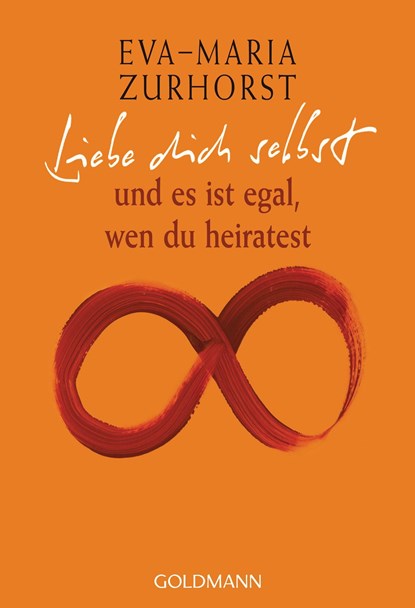 Liebe dich selbst und es ist egal, wen du heiratest, Eva-Maria Zurhorst - Paperback - 9783442219032