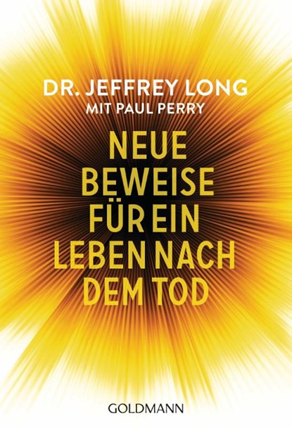 Neue Beweise für ein Leben nach dem Tod, Jeffrey Long ; Paul Perry - Paperback - 9783442222148
