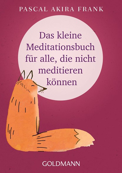 Das kleine Meditationsbuch für alle, die nicht meditieren können, Pascal Akira Frank - Paperback - 9783442222308