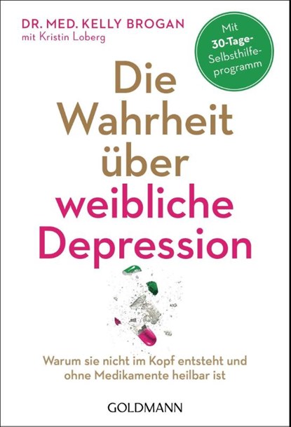 Die Wahrheit über weibliche Depression, Kelly Brogan ; Kristin Loberg - Paperback - 9783442222339