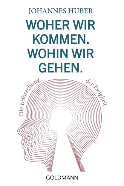 Woher wir kommen. Wohin wir gehen., Johannes Huber - Paperback - 9783442222995
