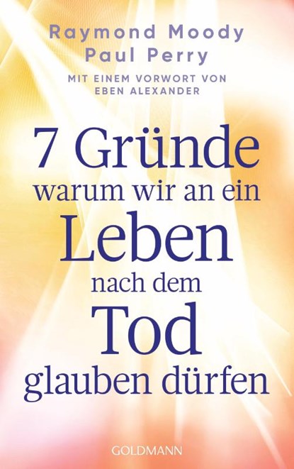 7 Gründe, warum wir an ein Leben nach dem Tod glauben dürfen, Raymond Moody ; Paul Perry - Paperback - 9783442224036