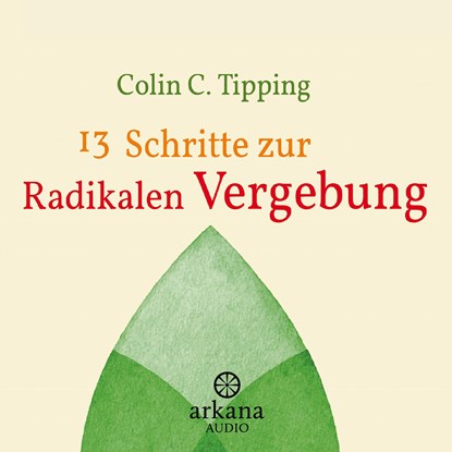13 Schritte zur radikalen Vergebung, Colin C. Tipping - AVM - 9783442335947