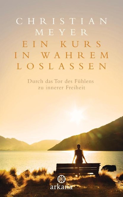 Ein Kurs in wahrem Loslassen, Christian Meyer - Gebonden - 9783442342044