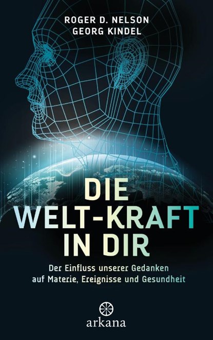 Die Welt-Kraft in dir, Roger D. Nelson ; Georg Kindel - Gebonden - 9783442342730