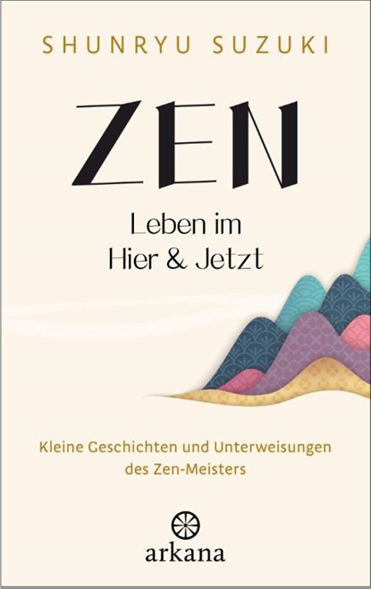 Zen - Leben im Hier & Jetzt, Shunryu Suzuki - Gebonden - 9783442343317