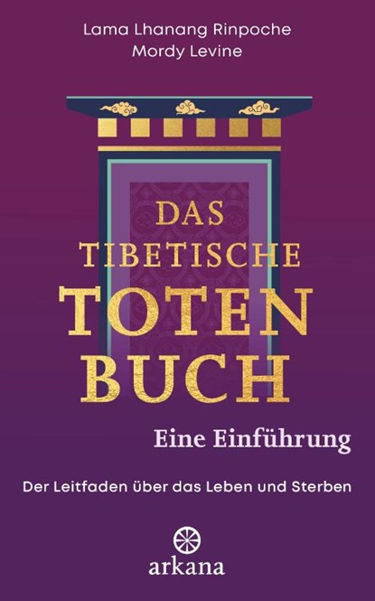 Das tibetische Totenbuch - eine Einführung, Lama Lhanang Rinpoche ; Mordy Levine - Gebonden - 9783442343447