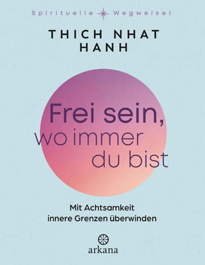 Frei sein, wo immer du bist, Nhat Thich - Gebonden - 9783442343522