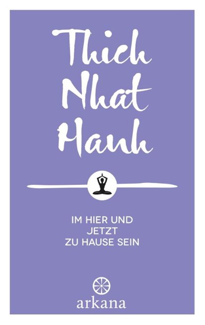 Im Hier und Jetzt zu Hause sein, Thich Nhat Hanh - Gebonden - 9783442345748