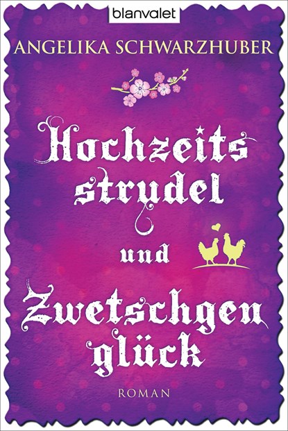 Hochzeitsstrudel und Zwetschgenglück, Angelika Schwarzhuber - Paperback - 9783442380749
