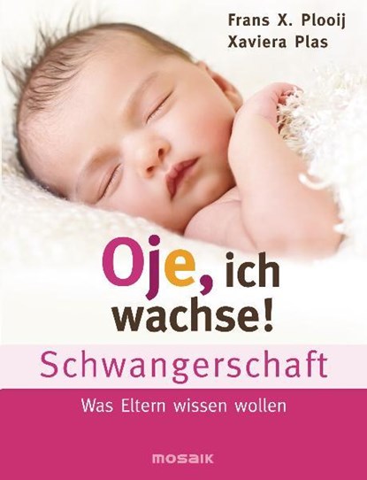 Oje, ich wachse! Schwangerschaft, Frans X. Plooij ;  Xaviera Plas - Gebonden - 9783442392032