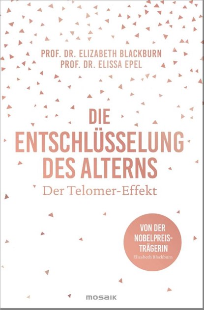 Die Entschlüsselung des Alterns, Elizabeth Blackburn ; Elissa Epel - Gebonden - 9783442392889
