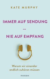 Immer auf Sendung ... nie auf Empfang - Kate Murphy - 9783442393541