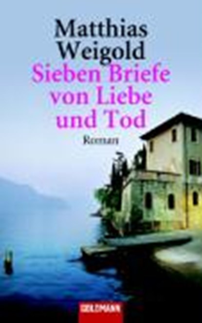 Sieben Briefe von Liebe und Tod, WEIGOLD,  Matthias - Paperback - 9783442456000