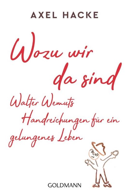 Wozu wir da sind. Walter Wemuts Handreichungen für ein gelungenes Leben, Axel Hacke - Paperback - 9783442491360