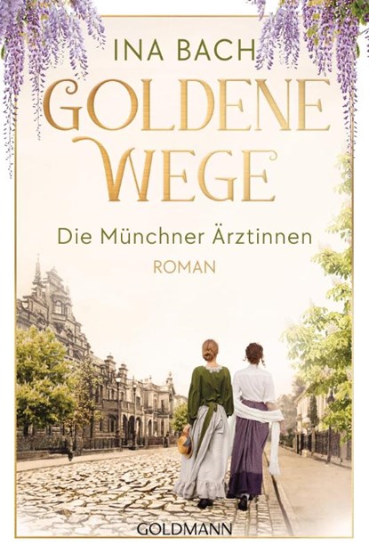 Goldene Wege. Die Münchner Ärztinnen, Ina Bach - Paperback - 9783442494446