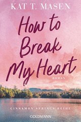 How to Break My Heart - Kat T. Masen - 9783442497522