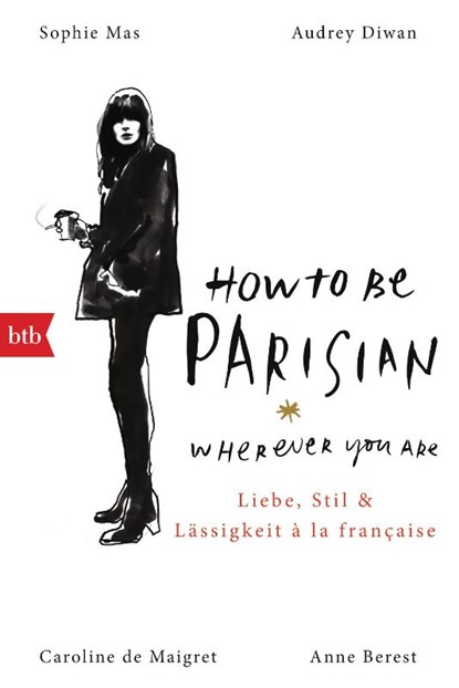 How To Be Parisian wherever you are, Anne Berest ; Caroline De Maigret ; Audrey Diwan ; Sophie Mas - Paperback - 9783442719839