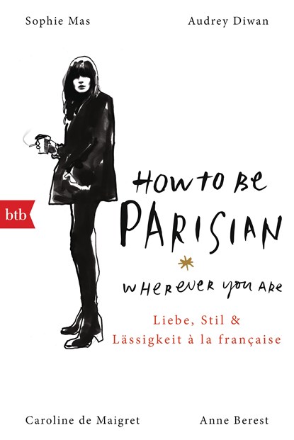 How To Be Parisian wherever you are, Anne Berest ;  Caroline De Maigret ;  Audrey Diwan ;  Sophie Mas - Paperback - 9783442719839