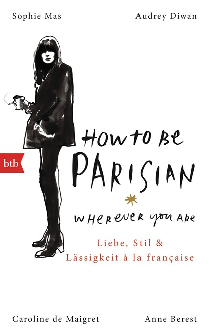 How To Be Parisian wherever you are, Anne Berest ;  Caroline De Maigret ;  Audrey Diwan ;  Sophie Mas - Gebonden - 9783442756209