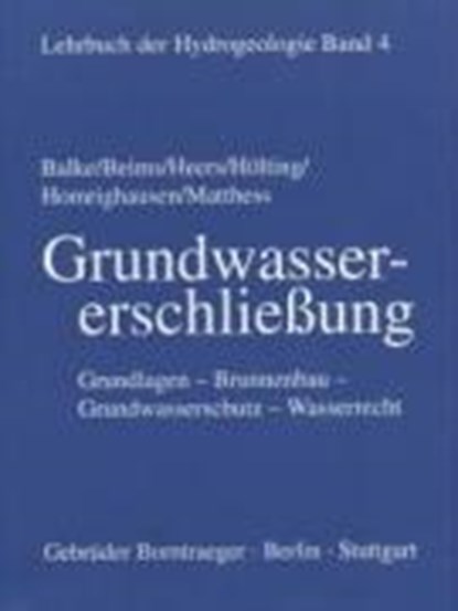 Lehrbuch der Hydrogeologie 4. Grundwassererschließung, Klaus-Dieter Balke ;  Ulrich Beims ;  Franz Wilhelm Heers ;  Bernward Hölting ;  Reiner Homrighausen ;  Georg Matthess - Gebonden - 9783443010140