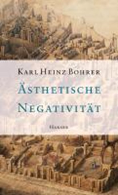 Ästhetische Negativität, BOHRER,  Karl Heinz - Gebonden - 9783446200715