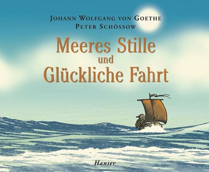 Meeres Stille und Glückliche Fahrt, Johann Wolfgang Goethe ; Peter Schössow - Gebonden - 9783446204331