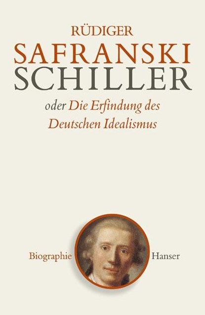 Schiller oder Die Erfindung des Deutschen Idealismus, Rüdiger Safranski - Gebonden - 9783446205482