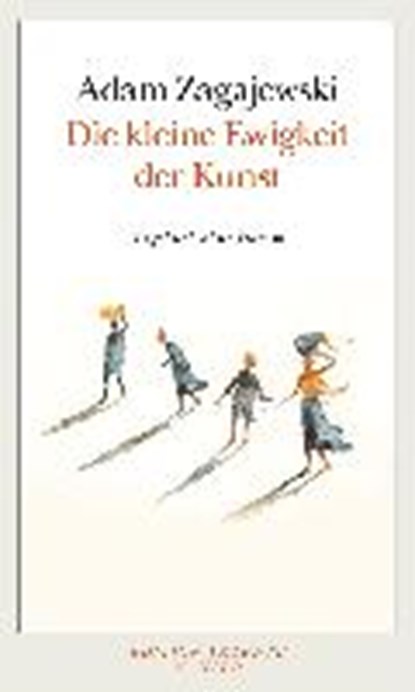 Zagajewski, A: kleine Ewigkeit der Kunst, ZAGAJEWSKI,  Adam ; Hartmann, Bernhard ; Schmidgall, Renate - Paperback - 9783446246126