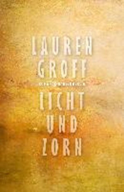 Licht und Zorn, GROFF,  Lauren - Gebonden - 9783446253162