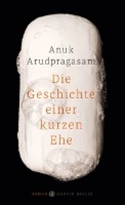 Die Geschichte einer kurzen Ehe, ARUDPRAGASAM,  Anuk - Gebonden - 9783446256774