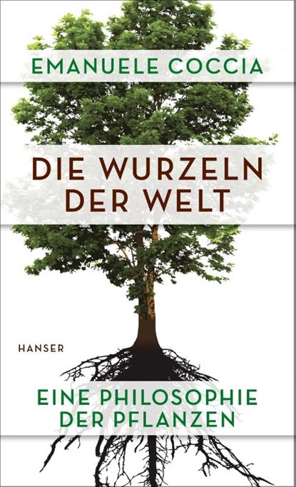 Die Wurzeln der Welt, Emanuele Coccia - Gebonden - 9783446258341