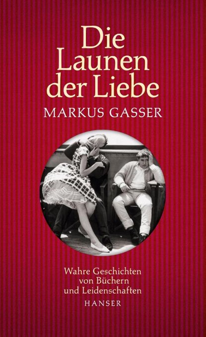 Die Launen der Liebe, Markus Gasser - Gebonden - 9783446258396