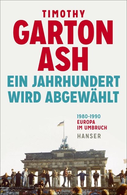 Ein Jahrhundert wird abgewählt, Timothy Garton Ash - Gebonden - 9783446264663
