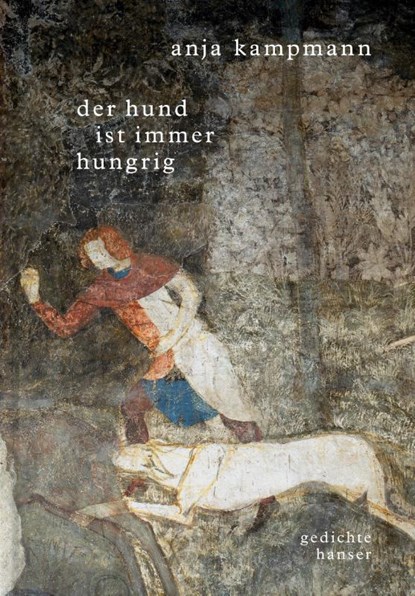 Der Hund ist immer hungrig, Anja Kampmann - Gebonden - 9783446267534