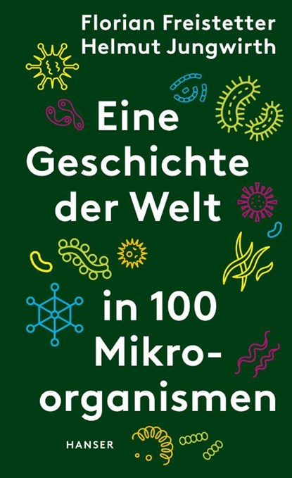 Eine Geschichte der Welt in 100 Mikroorganismen, Florian Freistetter ; Helmut Jungwirth - Gebonden - 9783446270961