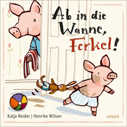 Ab in die Wanne, Ferkel!, Katja Reider ; Henrike Wilson - Gebonden - 9783446271340