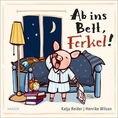 Ab ins Bett, Ferkel!, Katja Reider ; Henrike Wilson - Gebonden - 9783446272569
