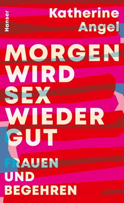 Morgen wird Sex wieder gut, Katherine Angel - Gebonden - 9783446272613