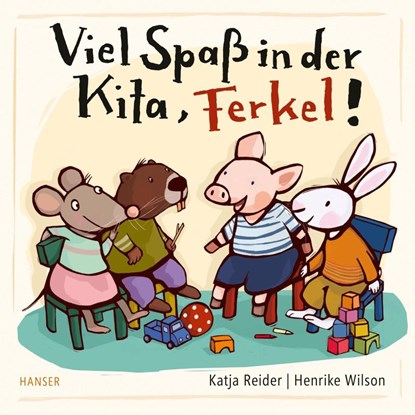 Viel Spaß in der Kita, Ferkel!, Katja Reider ; Henrike Wilson - Gebonden - 9783446274341
