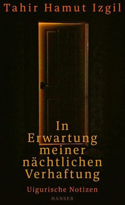 In Erwartung meiner nächtlichen Verhaftung, Tahir Hamut Izgil - Gebonden - 9783446276062