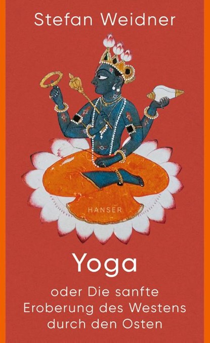 Yoga oder Die sanfte Eroberung des Westens durch den Osten, Stefan Weidner - Gebonden - 9783446276147